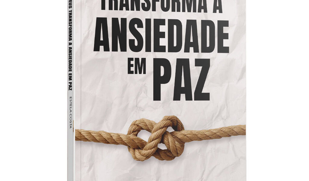 Livro Como Deus Trasforma a Ansiedade em Paz | O Segredo Bíblico Para Trocar Preocupação Por Confiança | Estela Costa